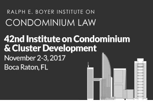 42nd Ralph E. Boyer Institute on Condominium and Cluster Development